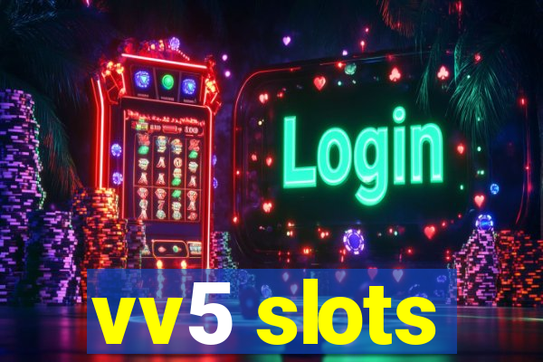 vv5 slots